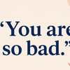“You are so bad.”