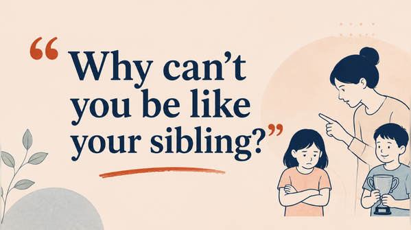 “Why can’t you be like your sibling?”