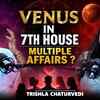 Article image for: Venus in 7th House : Lead to Multiple Relationships & Relationship Problems?|Ft.Trishla Chaturvedi