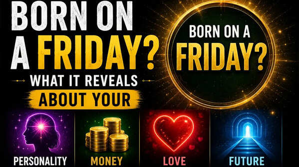 Born on a Friday? What it reveals about your personality, money, love and future