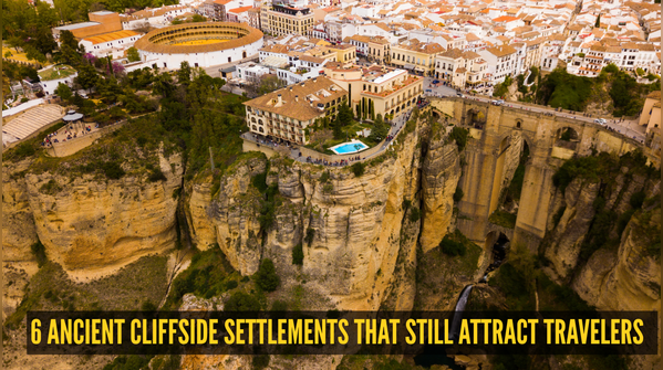 6 Ancient Cliffside Settlements That Still Attract Travelers Today
