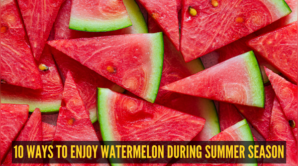 10 ways to enjoy watermelon during summer season
