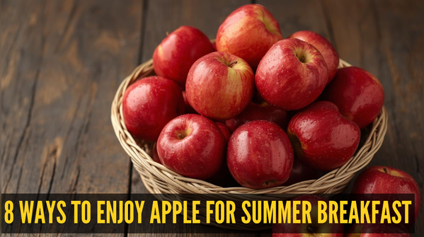 8 ways to enjoy apple for summer breakfast