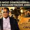 From bollywood producer to censorship storm: the complicated legacy of Pahlaj Nihalani  