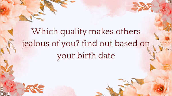 Which quality makes others jealous of you? find out based on your birth date