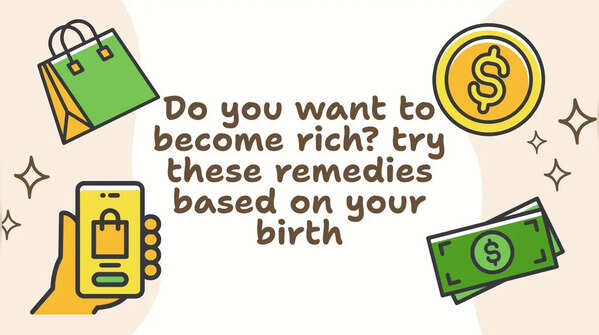 Do you want to become rich? try these remedies based on your birth