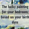 Article image for: The lucky painting for your bedroom; based on your birth date