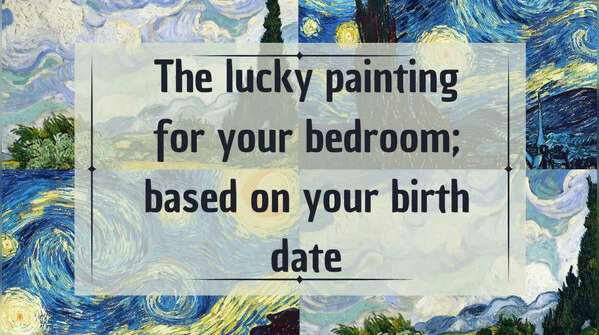 The lucky painting for your bedroom; based on your birth date
