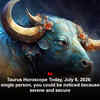 Article image for: Taurus Horoscope Today, July 6, 2026: If you're a single person, you could be noticed because you seem serene and secure