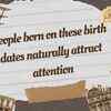 Article image for: People born on these birth dates naturally attract attention