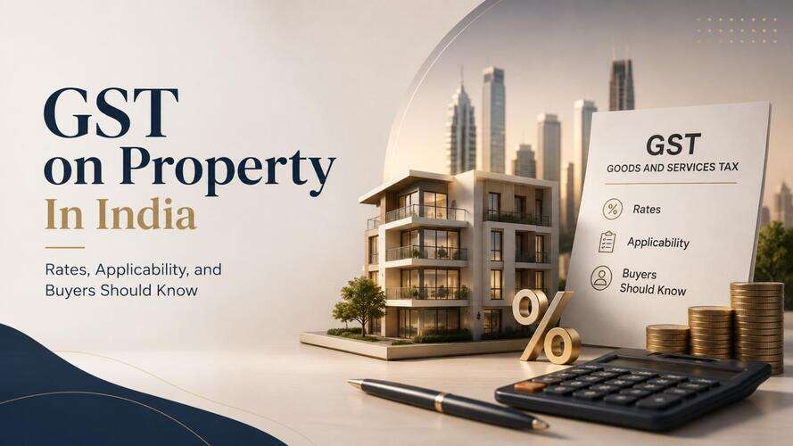 GST on Property In India: Rates, Applicability, and Buyers Should Know