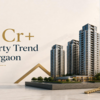 Why Are Gurgaon Buyers Choosing Luxury Properties Above ₹2 Crore?