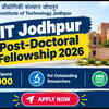 IIT Jodhpur Post-Doctoral Fellowship 2026: ₹80,000 Monthly Stipend, eligibility, benefits and last date to apply