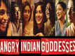 ‘Angry Indian Goddesses' to have Indian premiere in November