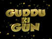 Guddu Ki Gun: Title Song
