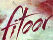 Fitoor: Firdaus Promo