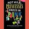 Not All Pincesses Dress in Pink by Jane Yolen and Heidi Elisabet Yole Stemple