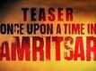 Official Teaser - Once Upon A Time In Amritsar