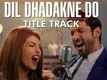 Dil Dhadakne Do Title Song | Sung by Priyanka Chopra & Farhan Akhtar