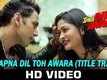 Title Song - Hai Apna Dil Toh Awara