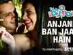 Anjane Ban Jaate Hain - Yeh Hai Lollipop