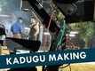 The Making | 3 - Kadugu
