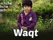 Waqt | Song - Bachche Kachche Sachche