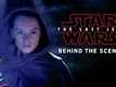 The Making - Star Wars: The Last Jedi