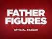 Official Trailer - Father Figures