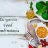 Deadly food combinations that you should never try