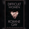 Difficult Women by Roxane Gay