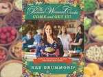 The Pioneer Woman Cooks: Come and Get it! by Ree Drummond