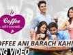 Coffee Ani Barach Kahi - Official Title Song