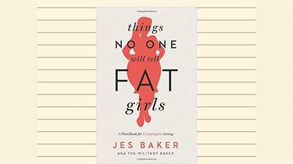 Things No One Will Tell Fat Girls: A Handbook for Unapologetic Living by Jes Baker