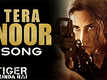 Tiger Zinda Hai - Tera Noor | Song