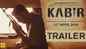 Kabir - Official Trailer