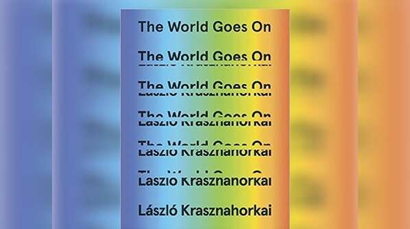 The World Goes On by László Krasznahorkai