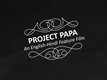 Project Papa - The Making