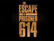 The Escape Of Prisoner 614 - Official Trailer