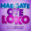 ‘Mar Gaye Oye Loko’