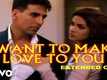 Aitraaz | Song - I Want to Make Love to You