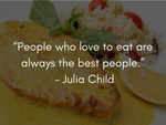 Julia Child came up with one of our favourite quotes.