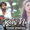 Article image for: Latest Hindi Song <i class="tbold">rahi</i> Na Sung By Rishabh Srivastava
