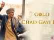 Gold | Song - Chad Gayi Hai