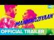 Manmarziyaan - Official Trailer