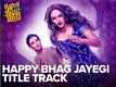 Happy Phirr Bhag Jayegi | Song - Happy Bhag Jayegi