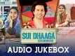 Sui Dhaaga: Made In India | Song (Audio Jukebox)