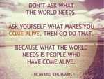 Ask yourself what makes you come alive