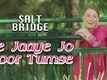 Salt Bridge | Song - Le Jaaye Jo Door Tumse