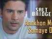Salt Bridge | Song - Aankhon Mein Samaye Dil
